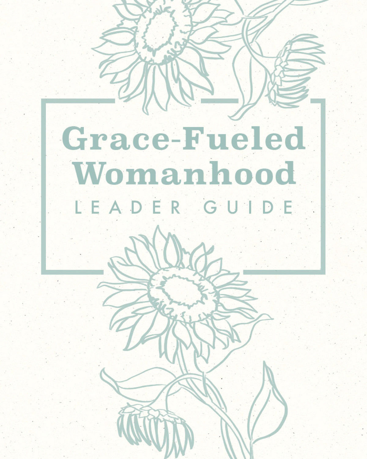 Grace-Fueled Womanhood Leader Guide [FREE PDF]